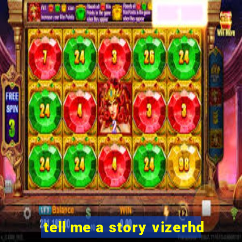 tell me a story vizerhd